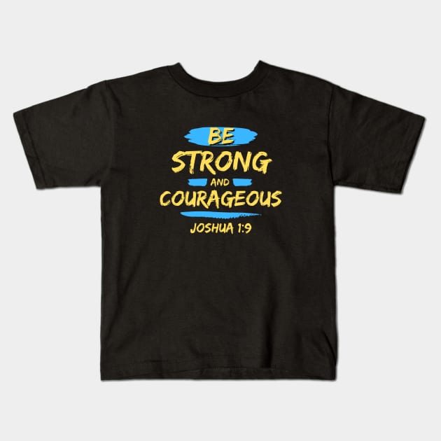 Be Strong And Courageous | Bible Verse Typography Kids T-Shirt by All Things Gospel